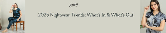 2025 Nightwear Trends: What’s In & What’s Out