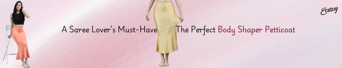 A Saree Lover’s Must-Have: The Perfect Body Shaper Petticoat