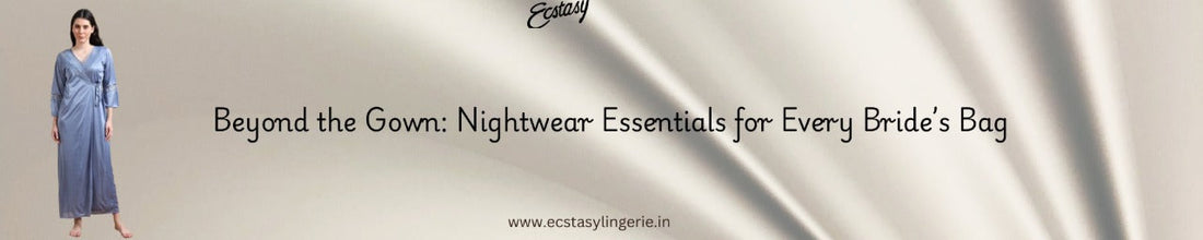 Beyond the Gown: Nightwear Essentials for Every Bride’s Bag