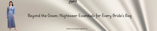 Beyond the Gown: Nightwear Essentials for Every Bride’s Bag