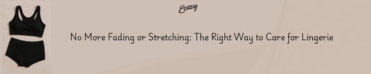 No More Fading or Stretching: The Right Way to Care for Lingerie