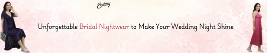 Unforgettable Bridal Nightwear to Make Your Wedding Night Shine