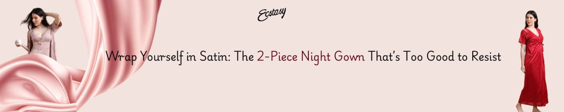 Wrap Yourself in Satin: The 2-Piece Night Gown That’s Too Good to Resist