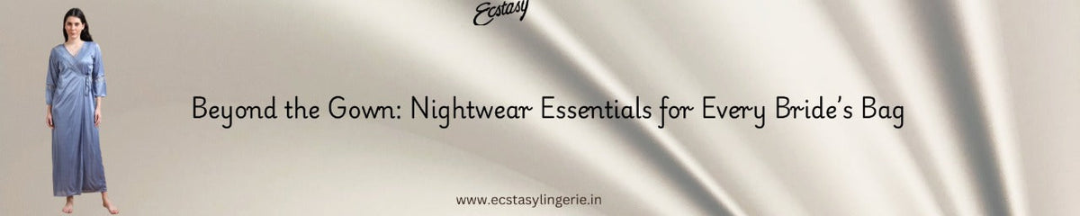 Beyond the Gown: Nightwear Essentials for Every Bride’s Bag