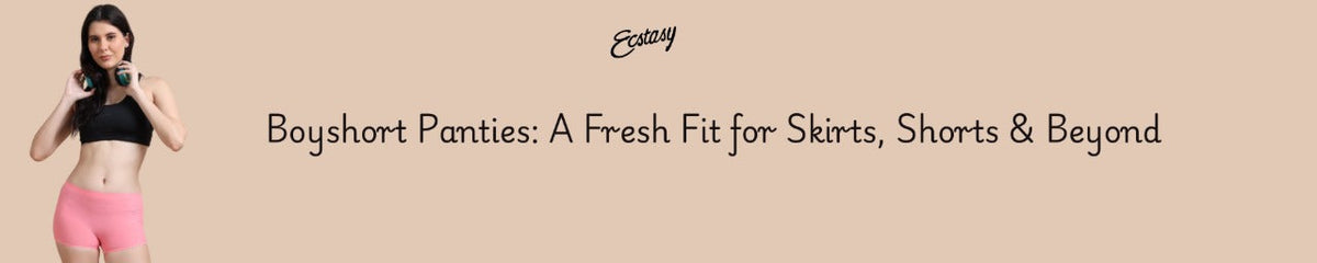 Boyshort Panties: A Fresh Fit for Skirts, Shorts & Beyond