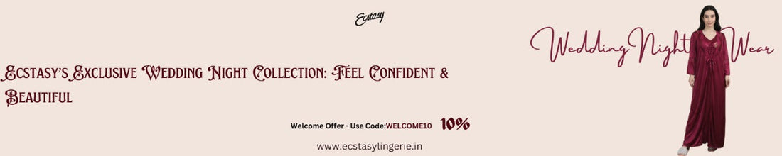 Ecstasy’s Exclusive Wedding Night Collection: Feel Confident & Beautiful