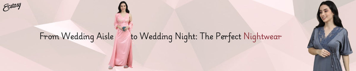 From Wedding Aisle to Wedding Night: The Perfect Nightwear