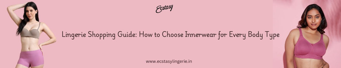 Lingerie Shopping Guide: How to Choose Innerwear for Every Body Type