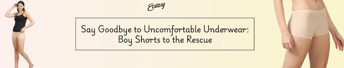 Say Goodbye to Uncomfortable Underwear: Boy Shorts to the Rescue