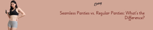 Seamless Panties vs. Regular Panties: What’s the Difference?