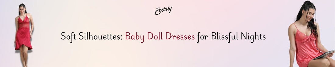 Soft Silhouettes: Baby Doll Dresses for Blissful Nights