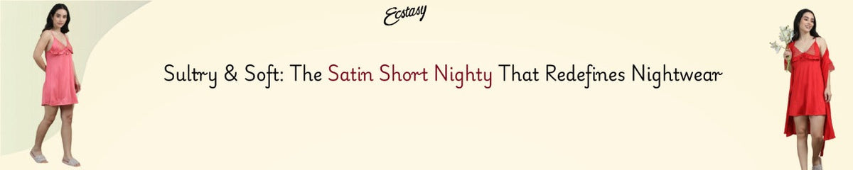 Sultry & Soft: The Satin Short Nighty That Redefines Nightwear