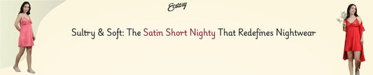 Sultry & Soft: The Satin Short Nighty That Redefines Nightwear