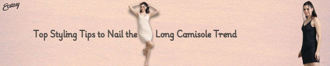 Top Styling Tips to Nail the Long Camisole Trend